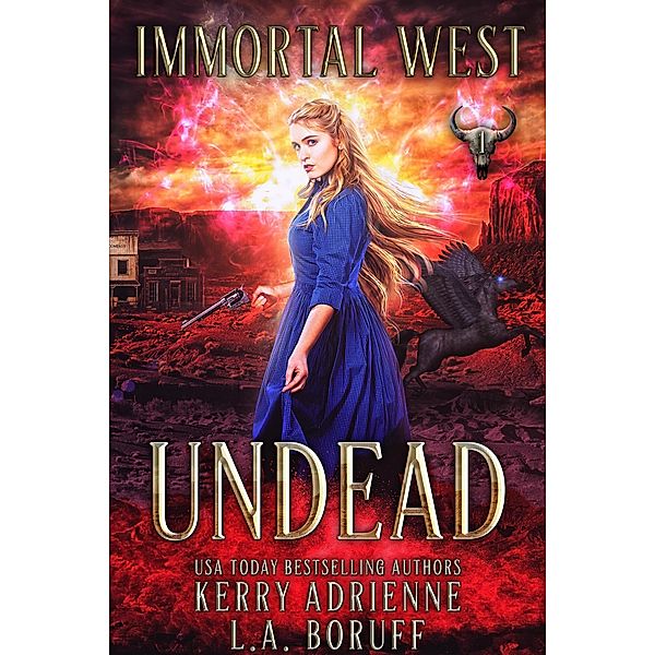 Undead (Immortal West, #1) / Immortal West, L. A. Boruff, Kerry Adrienne