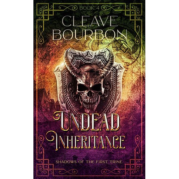 Undead Inheritance (Shadows of the First Trine, #4) / Shadows of the First Trine, Cleave Bourbon