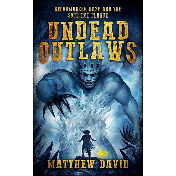 Undead Outlaws: Necromancer Haze and the Soul-Rot Plague / Matthew David, Matthew David