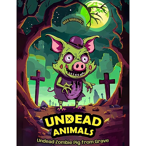 Undead Zombie Pig from Grave (Undead Animals, #3) / Undead Animals, Max Marshall