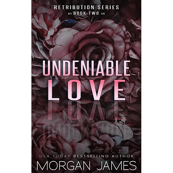Undeniable Love (Retribution Series, #2) / Retribution Series, Morgan James