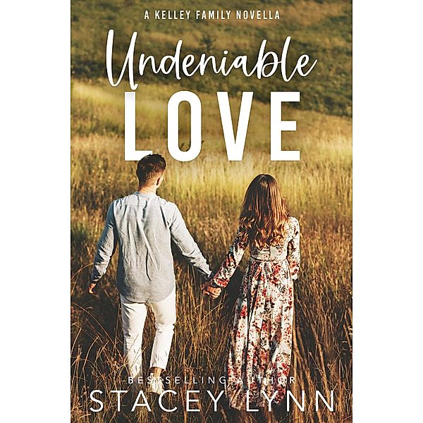 Undeniable Love (The Kelley Family Series, #0.5) / The Kelley Family Series, Stacey Lynn