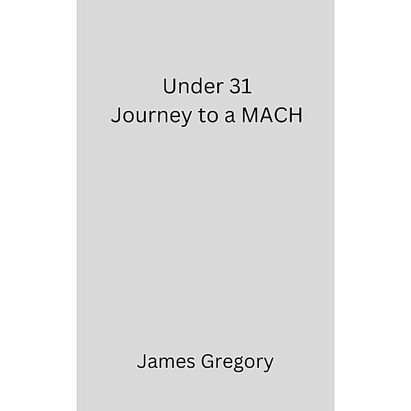 Under 31 Journey to a MACH, James Gregory