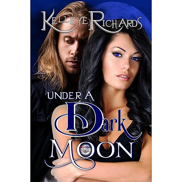 Under a Dark Moon (Book 3 - BloodMoon & Magic) / BloodMoon & Magic, Kelleye Richards