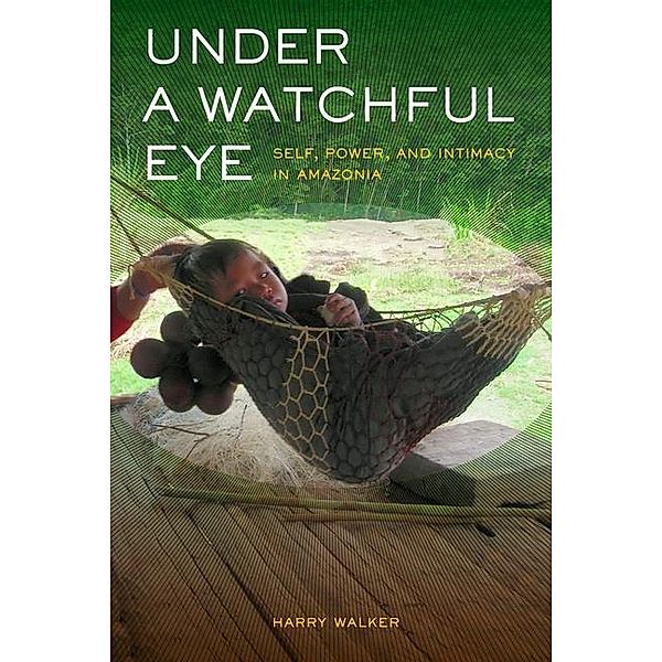 Under a Watchful Eye / Ethnographic Studies in Subjectivity Bd.9, Harry Walker