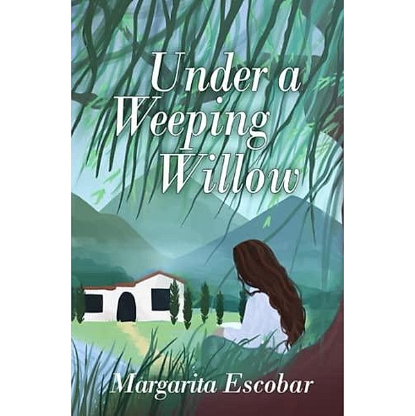 Under A Weeping Willow, Margarita Escobar