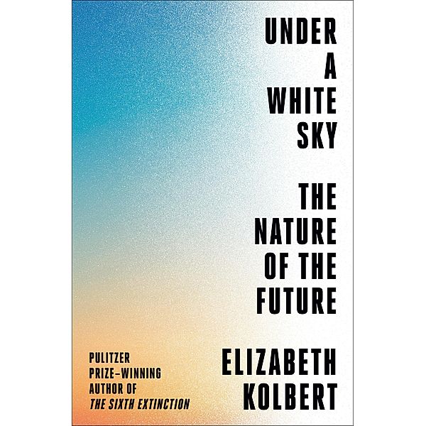 Under a White Sky / Crown, Elizabeth Kolbert