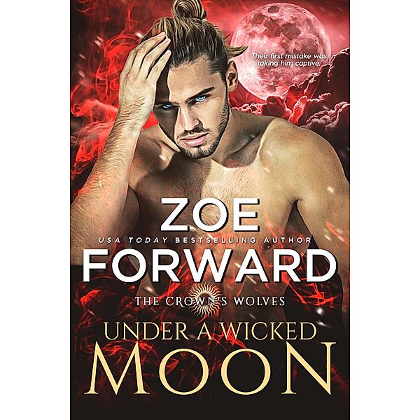 Under a Wicked Moon / The Crown's Wolves Bd.2, Zoe Forward