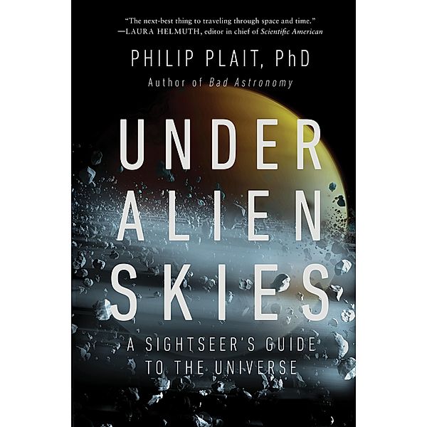 Under Alien Skies: A Sightseer's Guide to the Universe, Philip Plait