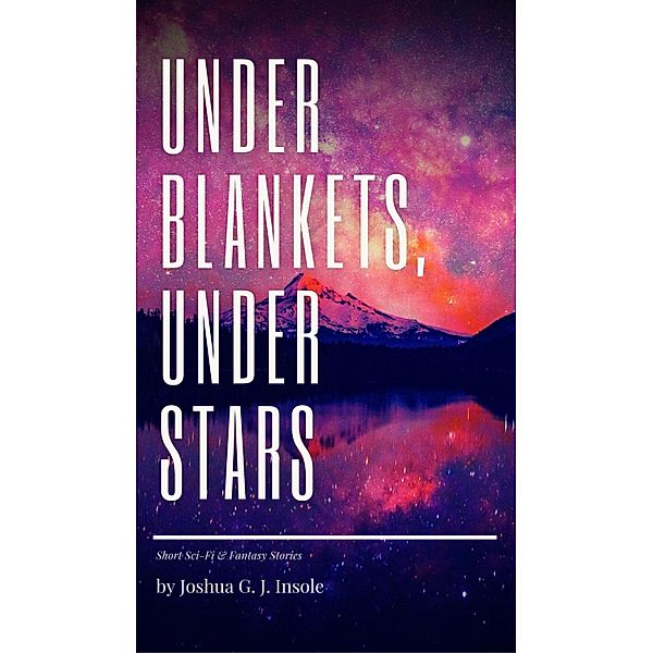 Under Blankets, Under Stars, Joshua G. J. Insole