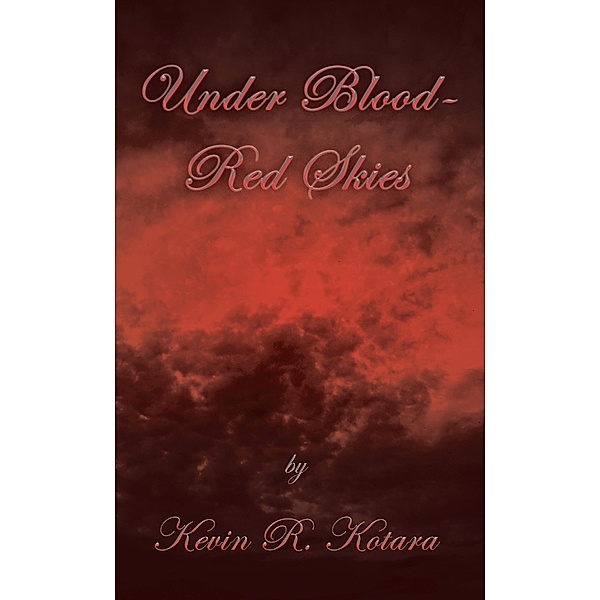 Under Blood-Red Skies, Kevin R. Kotara