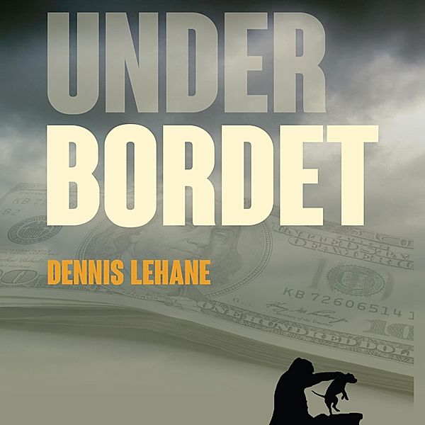 Under bordet (uforkortet), Dennis Lehane