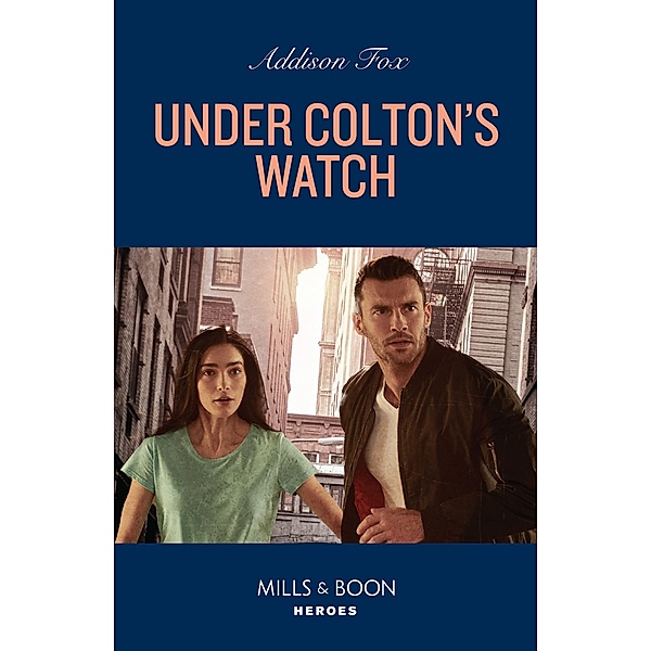 Under Colton's Watch (The Coltons of New York, Book 6) (Mills & Boon Heroes), Addison Fox