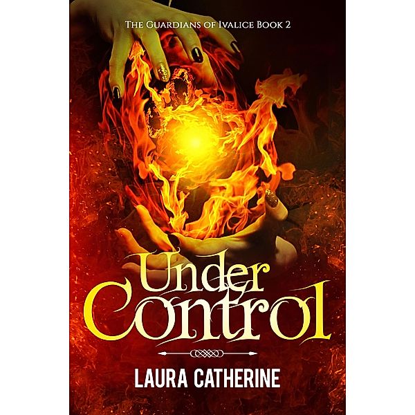 Under Control (The Guardians of Ivalice, #2) / The Guardians of Ivalice, Laura Catherine