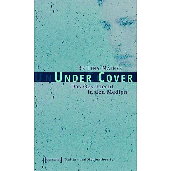 Under Cover / Kultur- und Medientheorie, Bettina Mathes