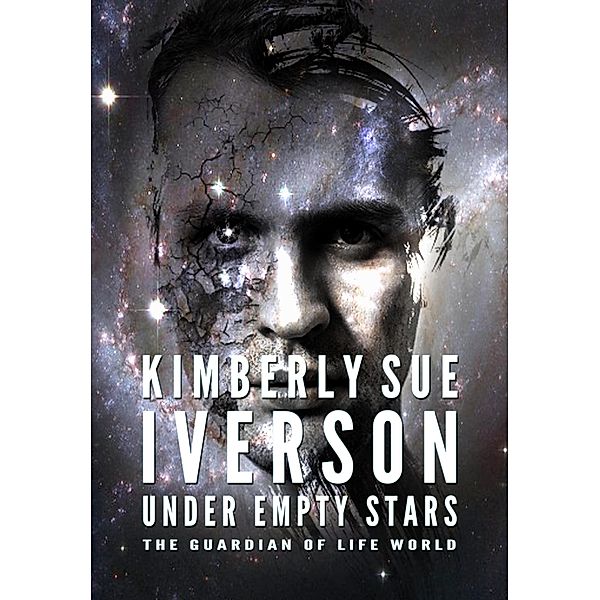 Under Empty Stars (The Guardian of Life, #4) / The Guardian of Life, Kimberly Sue Iverson
