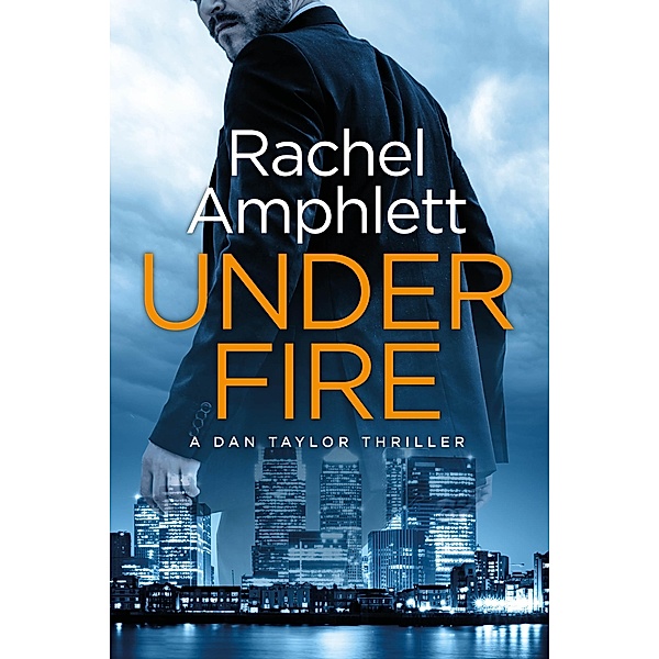 Under Fire / Dan Taylor spy thrillers Bd.2, Rachel Amphlett