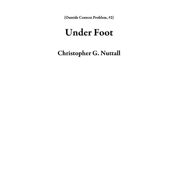 Under Foot (Outside Context Problem, #2), Christopher G. Nuttall