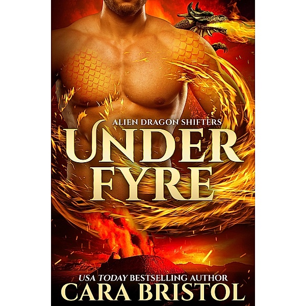Under Fyre (Alien Dragon Shifters, #1) / Alien Dragon Shifters, Cara Bristol