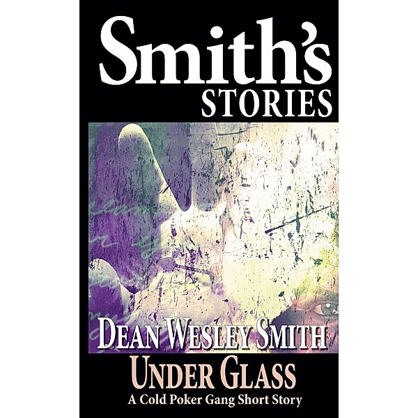 Under Glass: A Cold Poker Gang Short Story, Dean Wesley Smith