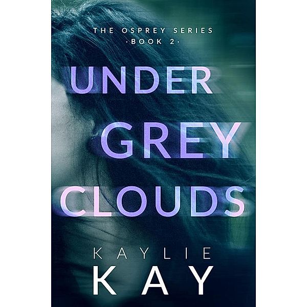 Under Grey Clouds (The Osprey Series, #2) / The Osprey Series, Kaylie Kay