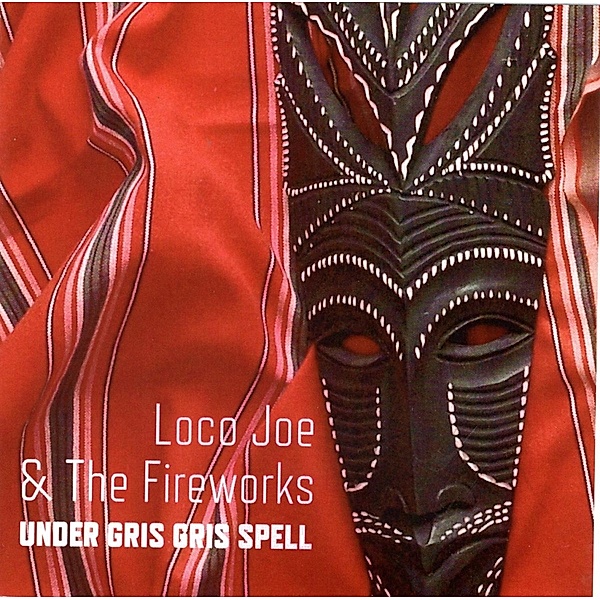Under Gris Gris Spell, Loco Joe & The Fireworks