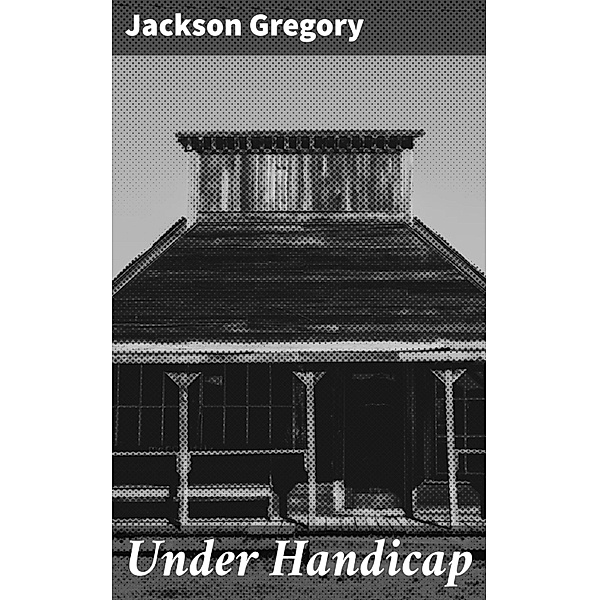 Under Handicap, Jackson Gregory