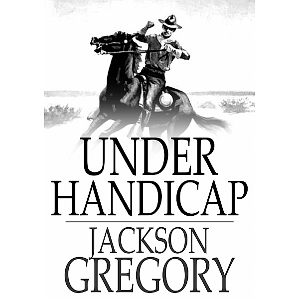 Under Handicap / The Floating Press, Jackson Gregory