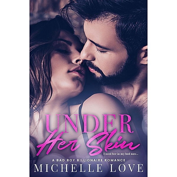 Under Her Skin: A Bad Boy Billionaire Romance, Michelle Love