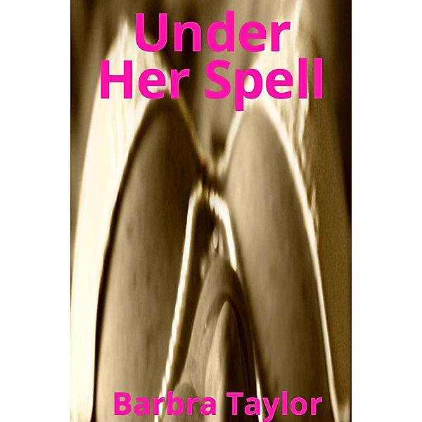 Under Her Spell, Barbra Taylor