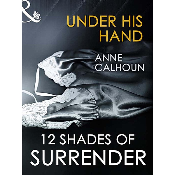 Under His Hand (Mills & Boon Spice Briefs), Anne Calhoun
