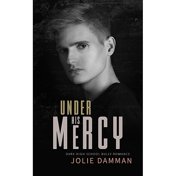 Under His Mercy - Dark High School Bully Romance (Ruthless Bullies, #2) / Ruthless Bullies, Jolie Damman