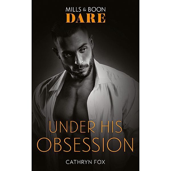 Under His Obsession (Mills & Boon Dare) / Dare, Cathryn Fox