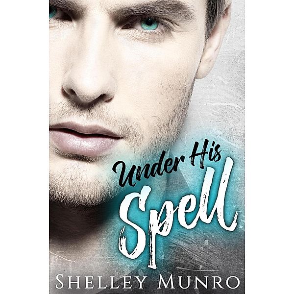 Under His Spell, Shelley Munro