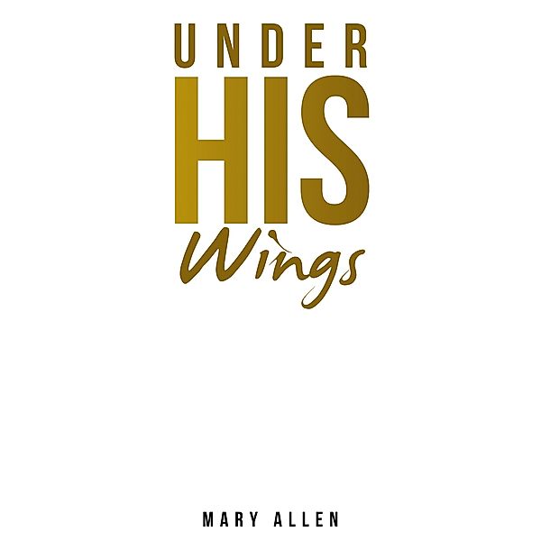 Under His Wings, Mary Allen