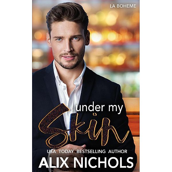 Under My Skin (La Bohème, #4), Alix Nichols