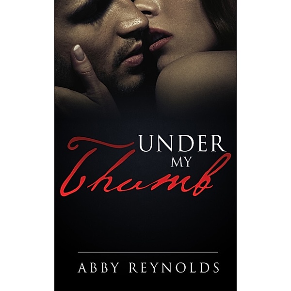 Under My Thumb (Serenade Series #1), Abby Reynolds