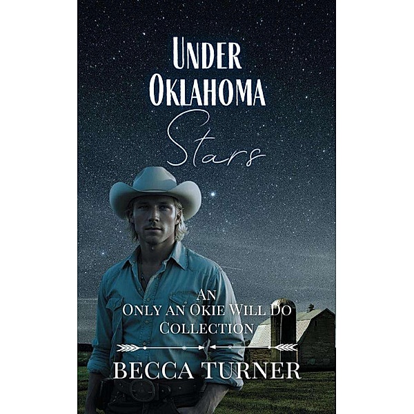 Under Oklahoma Stars: An Only an Okie Will Do Collection / Only an Okie Will Do, Becca Turner