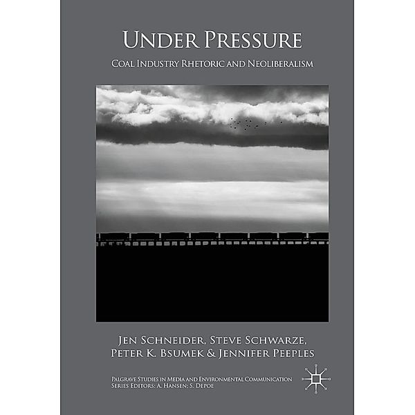 Under Pressure / Palgrave Studies in Media and Environmental Communication, Jen Schneider, Steve Schwarze, Peter K. Bsumek, Jennifer Peeples