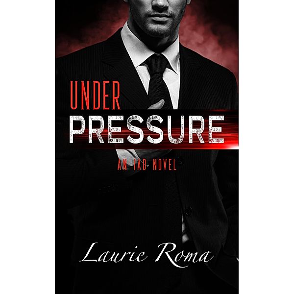 Under Pressure (The IAD Agency Series, #1) / The IAD Agency Series, Laurie Roma