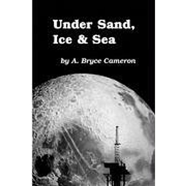 Under Sand, Ice & Sea, A. Bryce Cameron