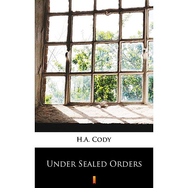 Under Sealed Orders, H. A. Cody