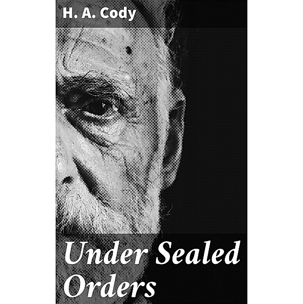 Under Sealed Orders, H. A. Cody