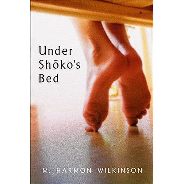 Under Shoko's Bed / M. Harmon Wilkinson, M. Harmon Wilkinson