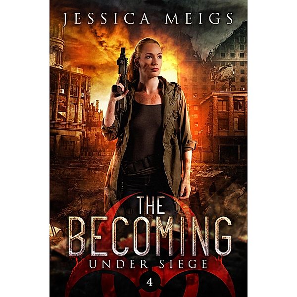 Under Siege: A Post-Apocalyptic Zombie Thriller (The Becoming, #4) / The Becoming, Jessica Meigs