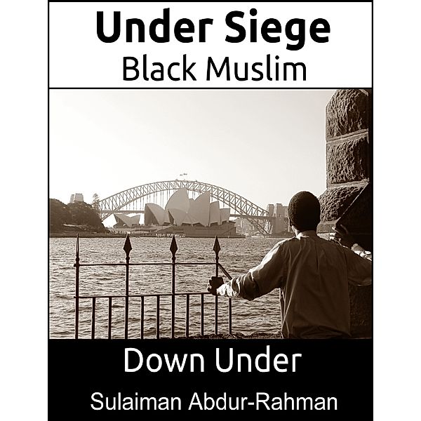 Under Siege: Black Muslim Down Under, Sulaiman Abdur-Rahman