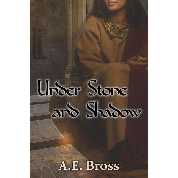 Under Stone and Shadow (Sands of Theia, #2) / Sands of Theia, A. E. Bross