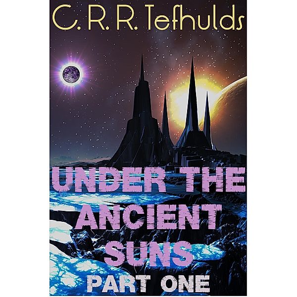 Under the Ancient Suns (Calamity Strikes, #1), C. R. R. Tefhulds