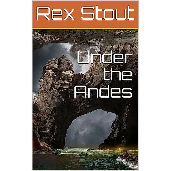 Under the Andes, Rex Stout
