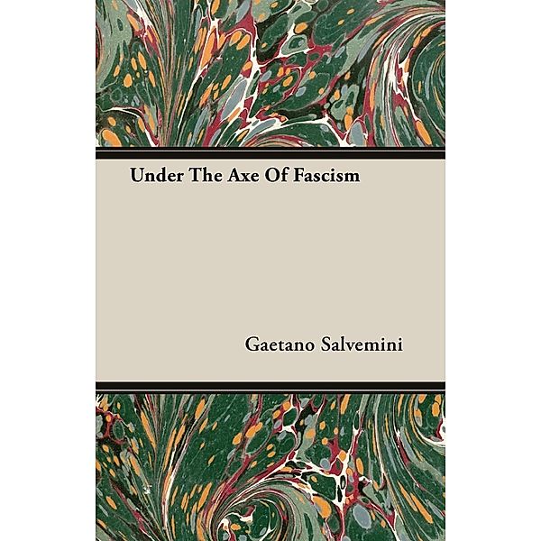 Under The Axe Of Fascism, Gaetano Salvemini